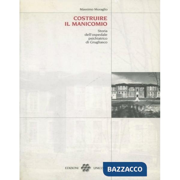 Costruire il manicomio. Storia dell'ospedale psichiatrico di Grugliasco