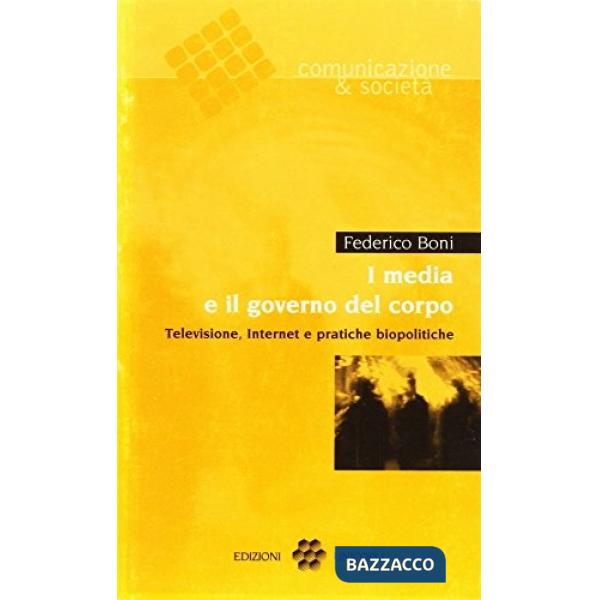 Media e il governo del corpo. Televisione, Internet e pratiche biopolitiche (I)