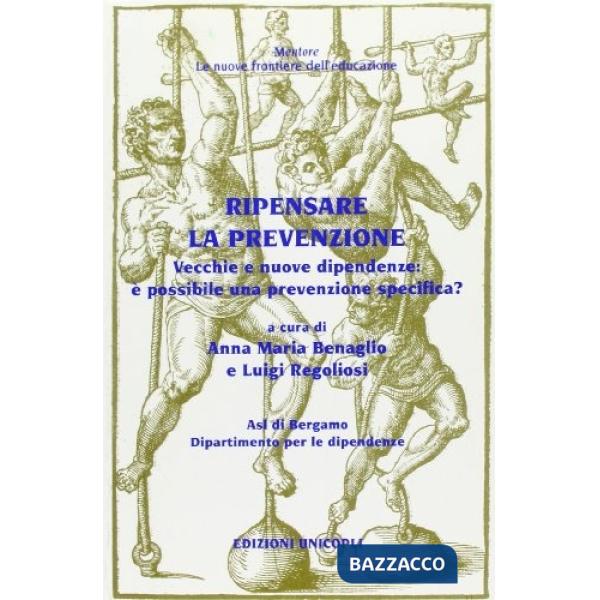 Ripensare la prevenzione. Vecchie e nuove dipendenze: è possibile una prevenzione specifica?