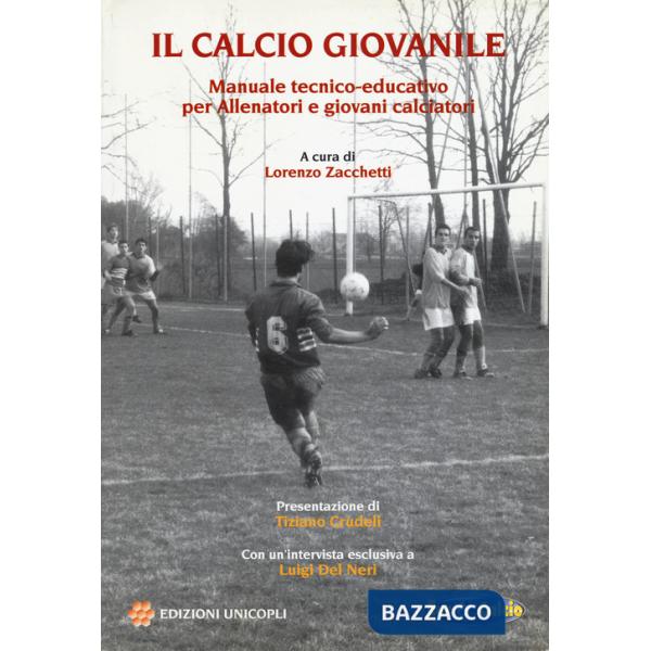 Calcio giovanile. Manuale tecnico-educativo per allenatori e giovani calciatori (Il)