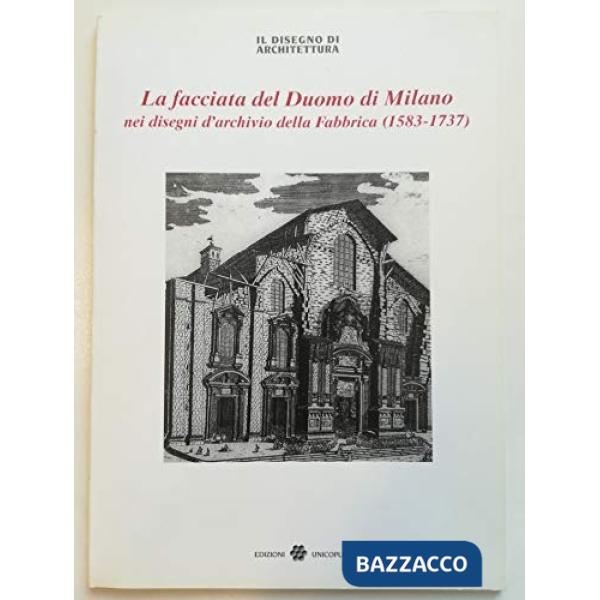 Facciata del Duomo di Milano nei disegni d'archivio della Fabbrica (1583-1737). Supplemento a «Il disegno di architettura» (La)