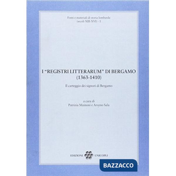 «Registri litterarum» di Bergamo (1363-1410). Il carteggio dei signori di Begamo (I)