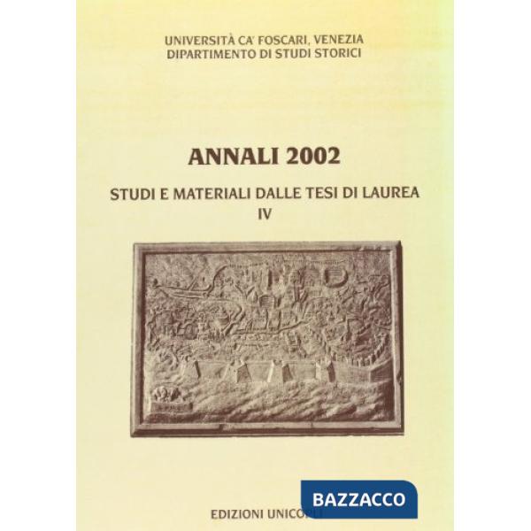 Annali del Dipartimento di studi storici dell'Università Ca' Foscari di Venezia 2002. Studi e materiali dalle tesi di laurea