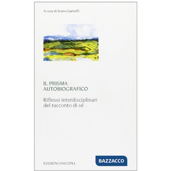 Prisma autobiografico. Riflessi interdisciplinari del racconto di sé (Il)