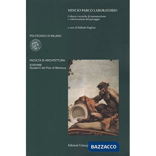 Mincio parco laboratorio. Cultura e tecniche di manutenzione e valorizzazione del paesaggio