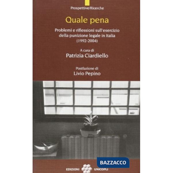 Quale pena. Dieci anni di riflessioni sull'esercizio della punizione in Italia (1992-2004)