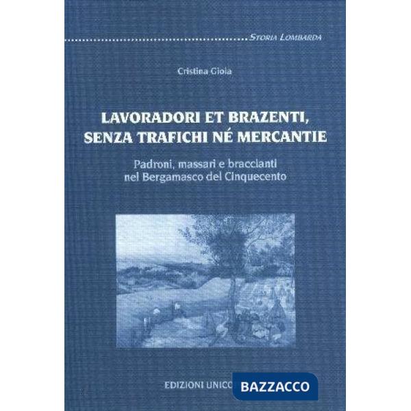 Lavoradori et brazenti. Padroni, massari e braccianti nel bergamasco del Cinquecento