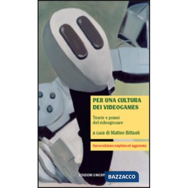 Per una cultura dei videogames. Teorie e prassi del videogiocare