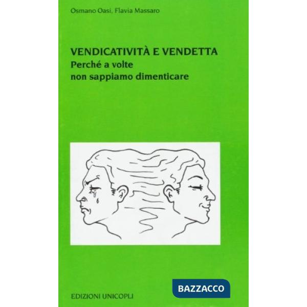 Vendicatività e vendetta. Perché a volte non sappiamo dimenticare