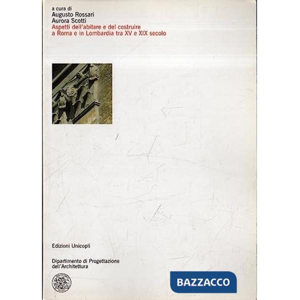 Aspetti dell'abitare e del costruire a Roma e in Lombardia tra XV e XIX secolo