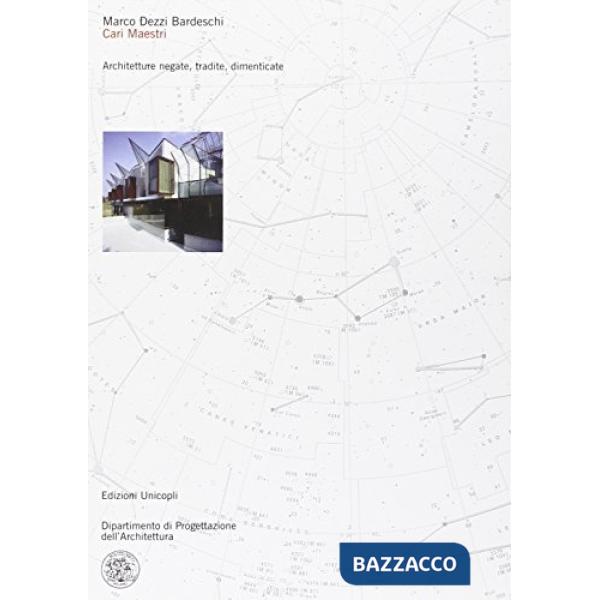 Cari maestri. Architetture negate, tradite, dimenticate