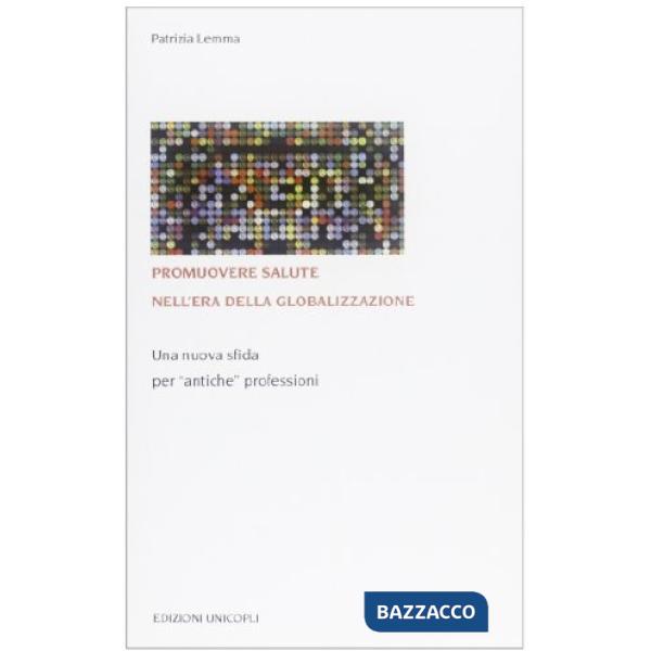 Promuovere salute nell'era della globalizzazione. Una nuova sfida per «antiche» professioni