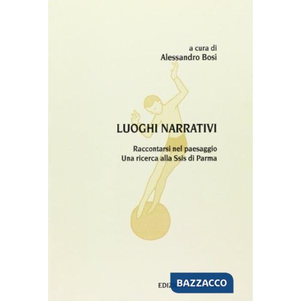 Luoghi narrativi. Raccontarsi nel paesaggio. Una ricerca alla Ssis di Parma