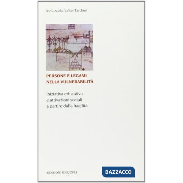 Persone e legami nella vulnerabilità. Iniziativa educativa e attivazioni sociali a partire dalla fragilità
