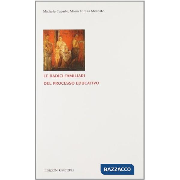 Radici familiari del processo educativo (Le)