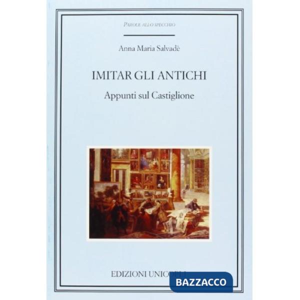 Imitar gli antichi. Appunti sul Castiglione