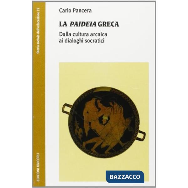 «paideia» greca. Dalla cultura arcaica ai dialoghi socratici (La)