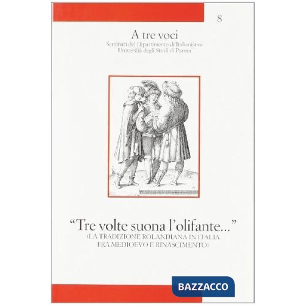 «Tre volte suona l'olifante...». La tradizione rolandiana in Italia fra Medioevo e Rinascimento