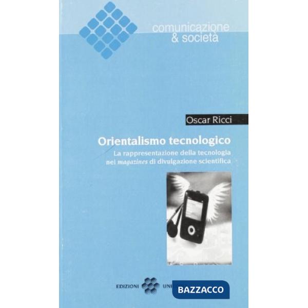 Orientalismo tecnologico. La rappresentazione della tecnologia nei magazines di divulgazione scientifica