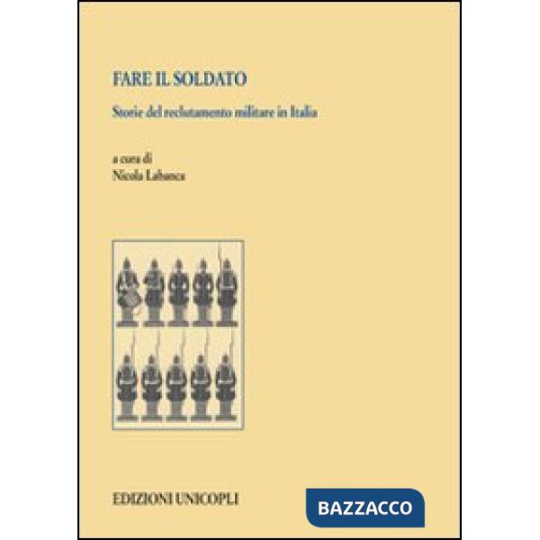 Fare il soldato. Storie del reclutamento militare in Italia