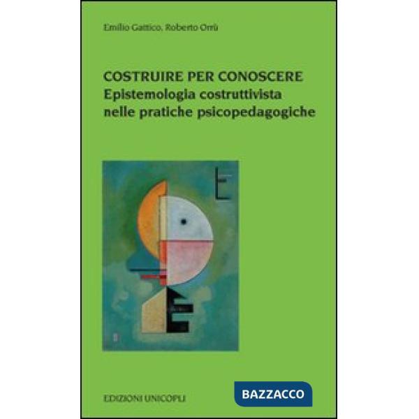 Costruire per conoscere. Epistemologia costruttivista nelle pratiche psicopedagogiche