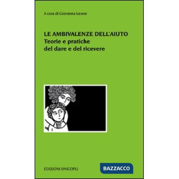 Ambivalenze dell'aiuto. Teorie e pratiche del dare e del ricevere (Le)