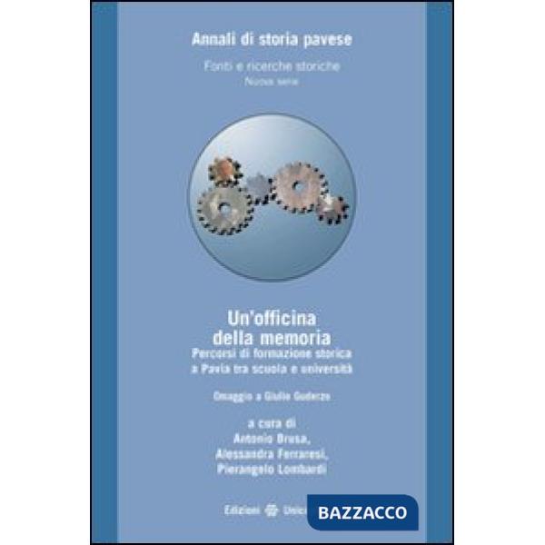 Officina della memoria. Percorsi di formazione storica a Pavia tra scuola e università. Omaggio a Giulio Guderzo (Un')