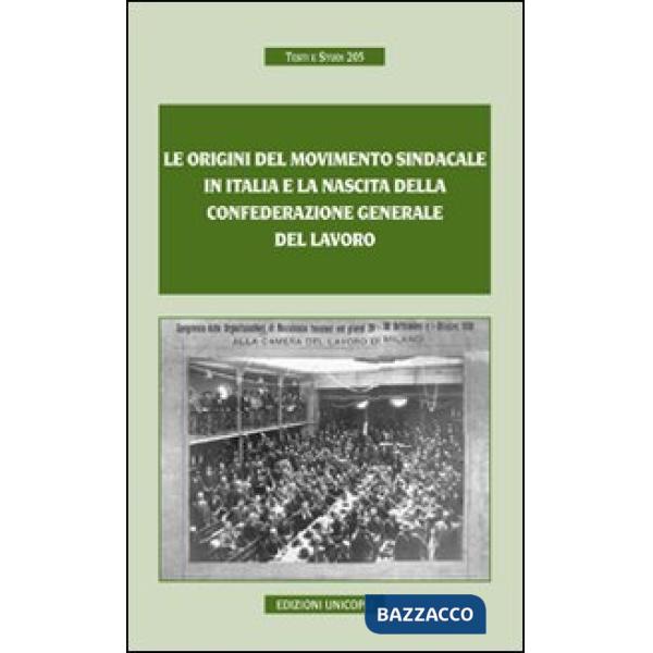 Origini del movimento sindacale in Italia e la nascita della Confederazione generale del lavoro (Le)