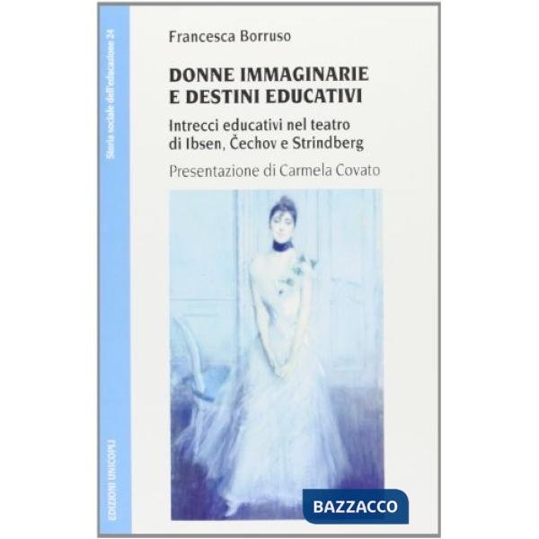 Donne immaginarie e destini educativi. Intrecci educativi nel teatro di Cechov, Ibsen e Strindberg