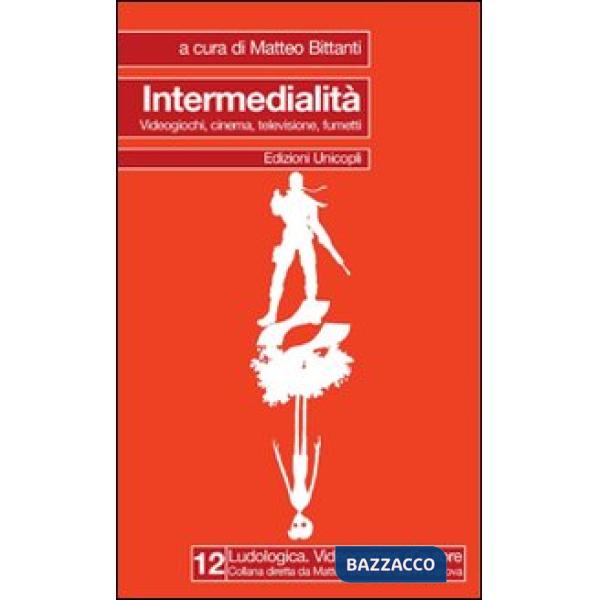Intermedialità. Videogiochi, cinema, televisione, fumetti