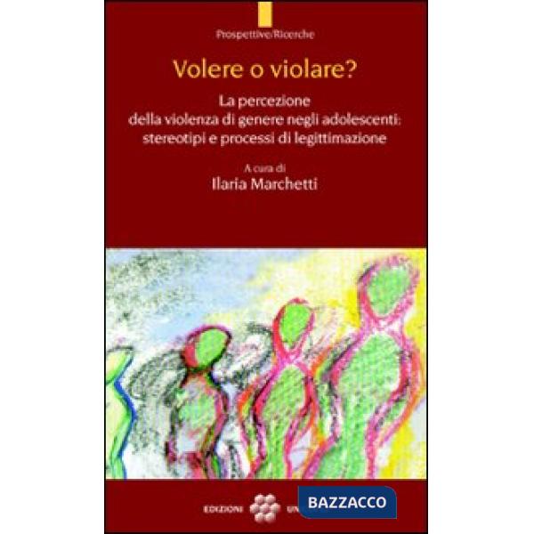 Volere o violare? La percezione della violenza di genere negli adolescenti. Stereotipi e processi di legittimazione