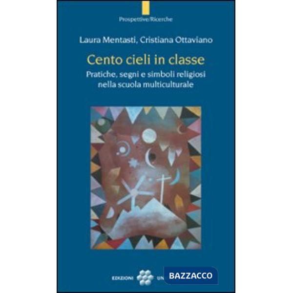 Cento cieli in classe. Pratiche, segni e simboli religiosi nella scuola multiculturale