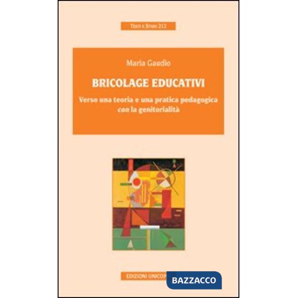 Bricolage educativi. Verso una teoria e una pratica pedagogica con la genitorialità