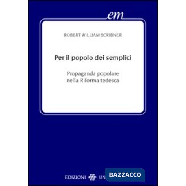 Per il popolo dei semplici. Propaganda popolare nella Riforma tedesca