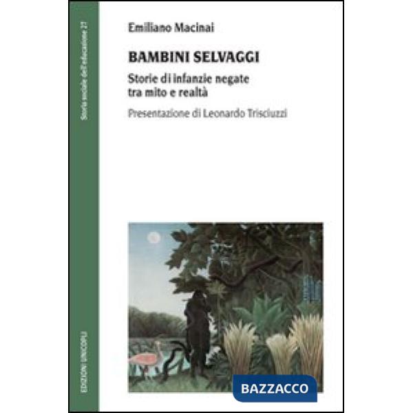 Bambini selvaggi. Storie di infanzie negate tra mito e realtà
