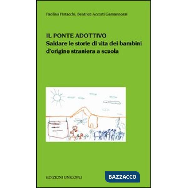 Ponte adottivo. Saldare le storie di vita dei bambini d'origine straniera a scuola (Il)
