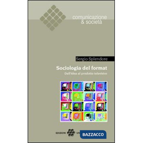 Sociologia del format. Dall'idea al prodotto televisivo