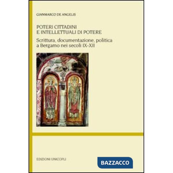 Poteri cittadini e intellettuali di potere. Scrittura, documentazione, politica a Bergamo nei secoli IX-XII