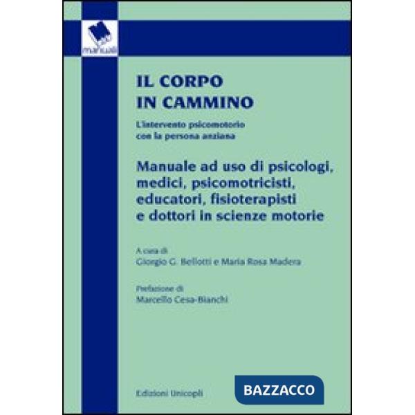 Corpo in cammino. L'intervento psicomotorio con la persona anziana. Manuale ad uso di psicologi, medici, psicomotricisti educato
