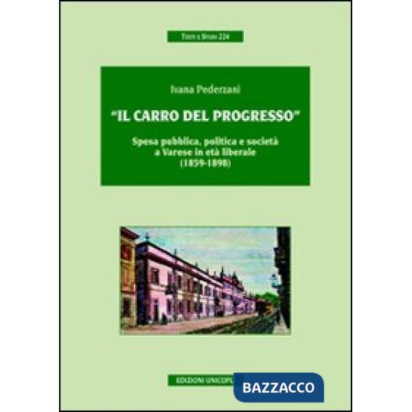 «Il carro del progresso». Spesa pubblica, politica e società a Varese in età liberale (1859-1898)