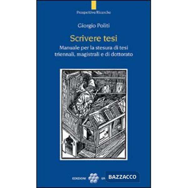 Scrivere tesi. Manuale per la stesura di tesi triennali, magistrali e di dottorato