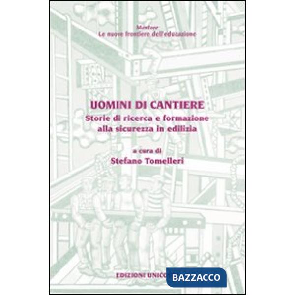 Uomini di cantiere. Storie di ricerca e formazione alla sicurezza in edilizia