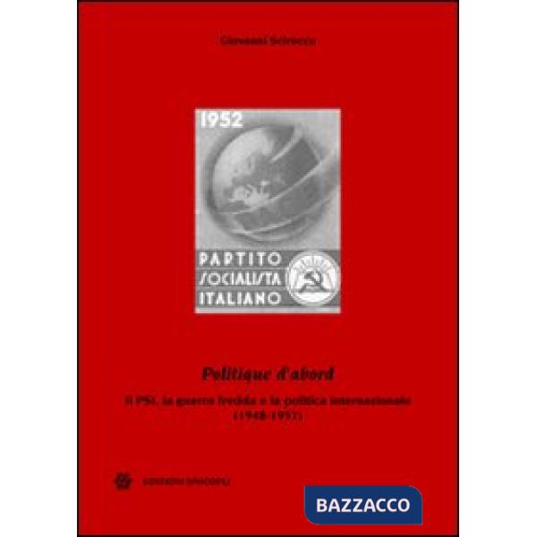 «Politique d'abord». Il PSI, la guerra fredda e la politica internazionale (1948-1957)