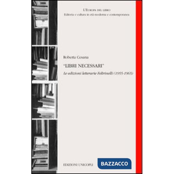 Libri necessari. Le edizioni letterarie Feltrinelli (1955-1965)