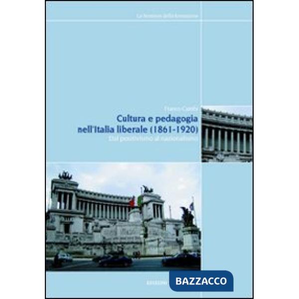 Cultura e pedagogia nell'Italia liberale (1860-1921). Dal positivismo al nazionalismo