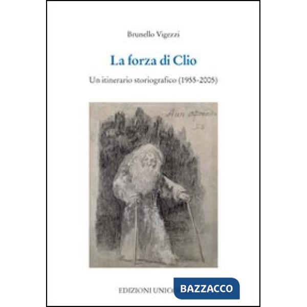 Forza di Clio. Un itinerario storiografico (1955-2005) (La)