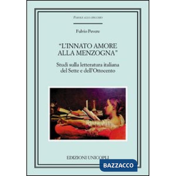 «L'innato amore alla menzogna». Studi sulla letteratura italiana del Sette e dell'Ottocento