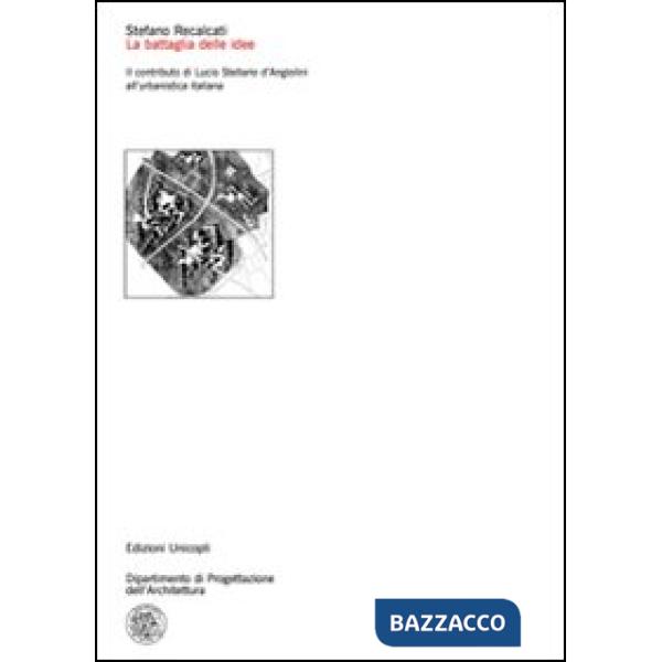 Battaglia delle idee. Il contributo di Lucio Stellario d'Angiolini all'urbanistica italiana (La)