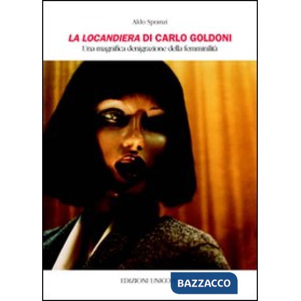 Locandiera di Carlo Goldoni. Un magnifica denigrazione della femminilità (La)
