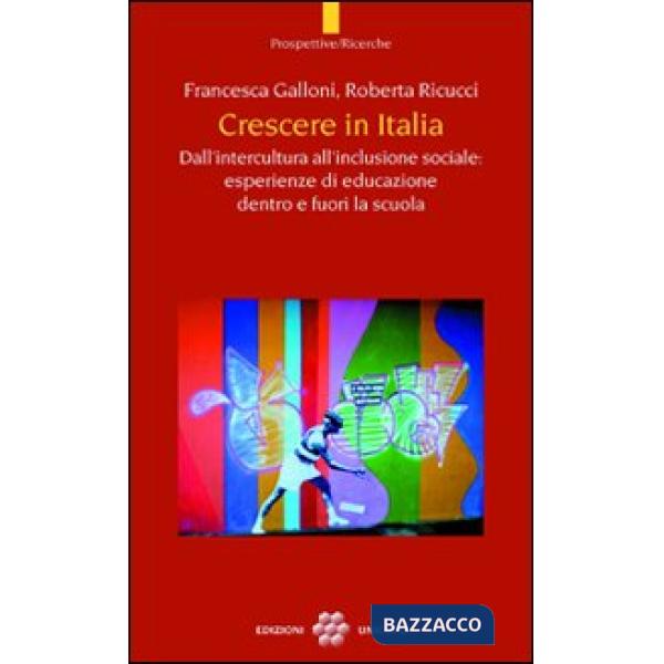 Crescere in Italia. Dall'intercultura all'inclusione sociale: esperienze di educazione dentro e fuori la scuola